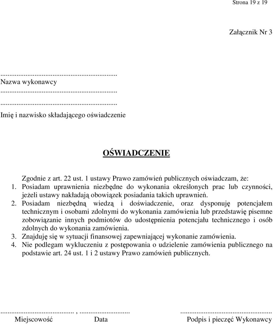 Posiadam niezbędną wiedzą i doświadczenie, oraz dysponuję potencjałem technicznym i osobami zdolnymi do wykonania zamówienia lub przedstawię pisemne zobowiązanie innych podmiotów do udostępnienia