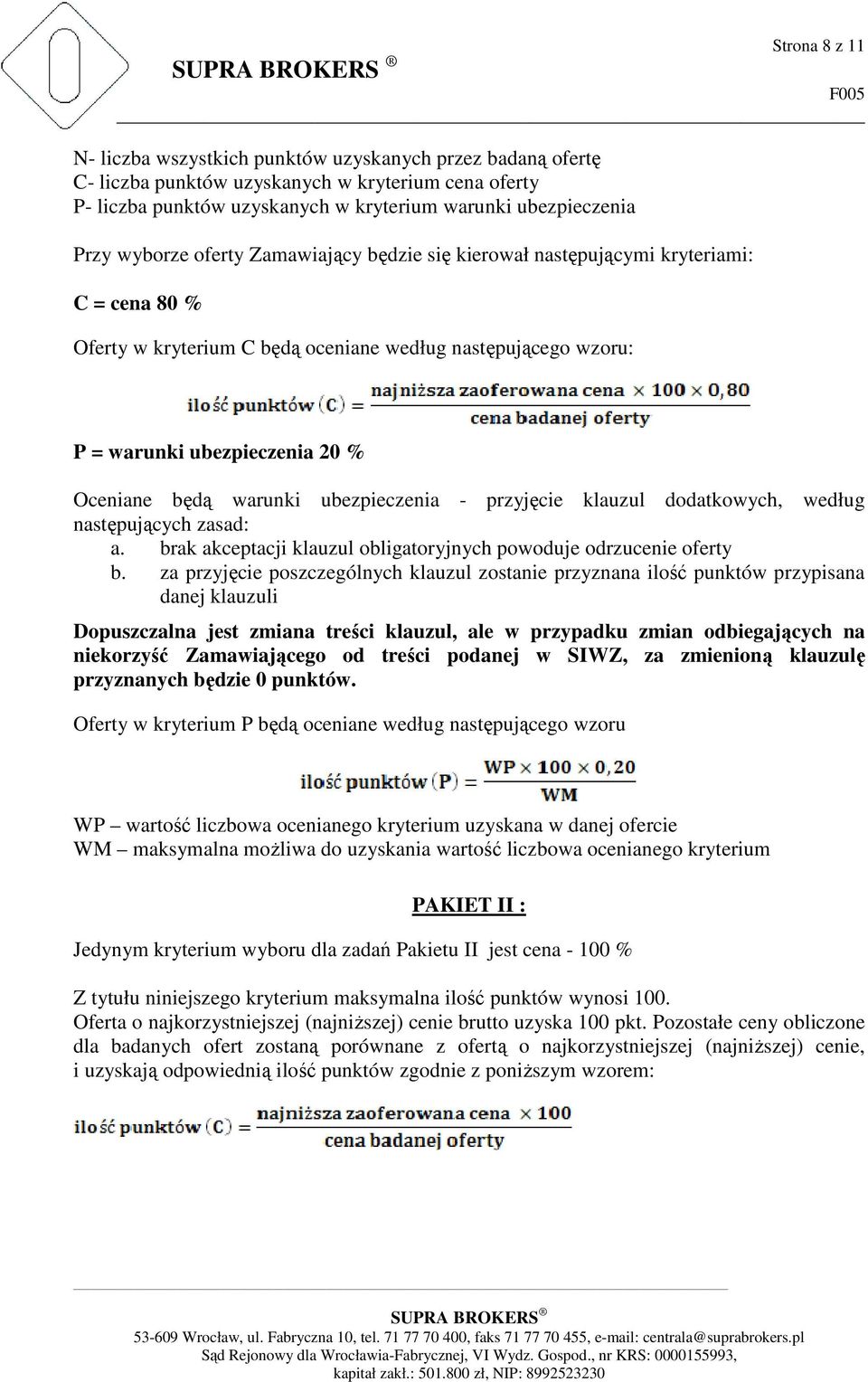 warunki ubezpieczenia - przyjęcie klauzul dodatkowych, według następujących zasad: a. brak akceptacji klauzul obligatoryjnych powoduje odrzucenie oferty b.