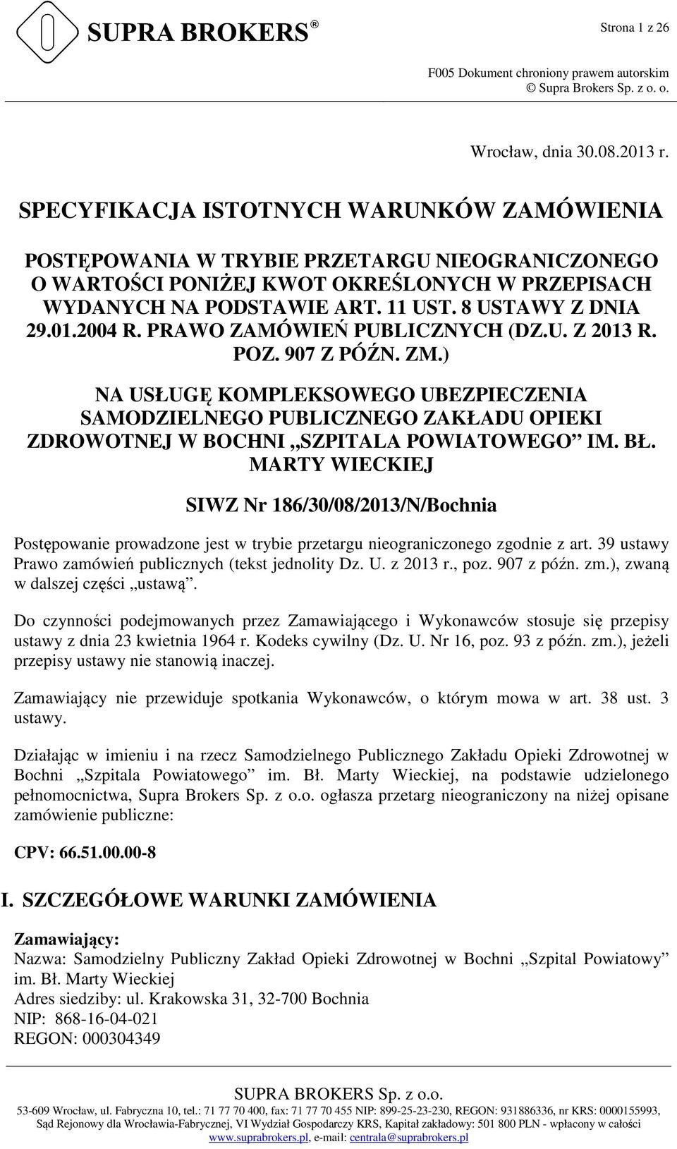 2004 R. PRAWO ZAMÓWIEŃ PUBLICZNYCH (DZ.U. Z 2013 R. POZ. 907 Z PÓŹN. ZM.) NA USŁUGĘ KOMPLEKSOWEGO UBEZPIECZENIA SAMODZIELNEGO PUBLICZNEGO ZAKŁADU OPIEKI ZDROWOTNEJ W BOCHNI SZPITALA POWIATOWEGO IM.