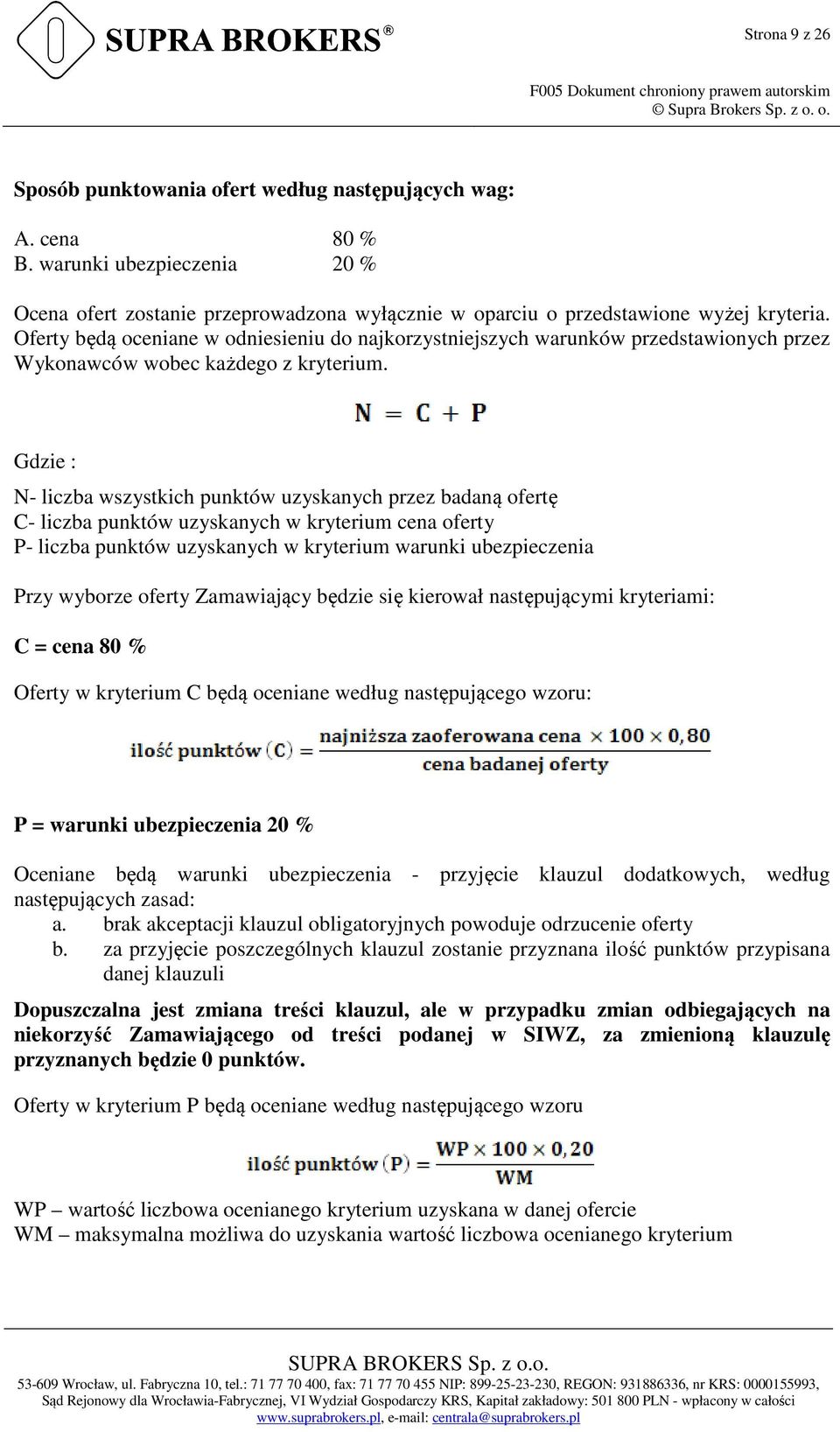 Oferty będą oceniane w odniesieniu do najkorzystniejszych warunków przedstawionych przez Wykonawców wobec każdego z kryterium.