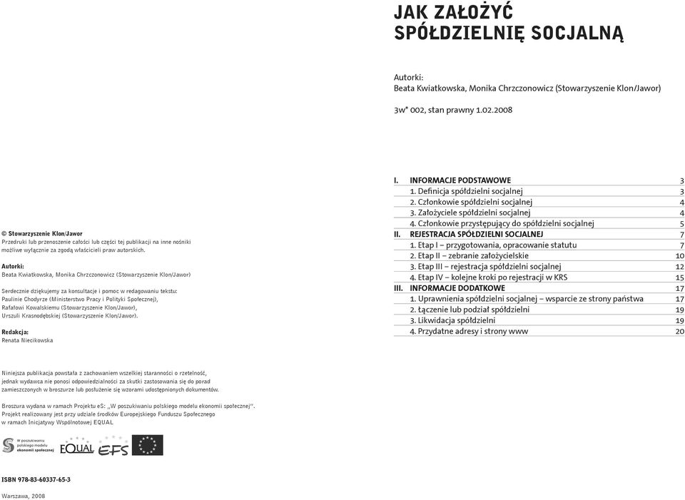 Autorki: Beata Kwiatkowska, Monika Chrzczonowicz (Stowarzyszenie Klon/Jawor) Serdecznie dziękujemy za konsultacje i pomoc w redagowaniu tekstu: Paulinie Chodyrze (Ministerstwo Pracy i Polityki