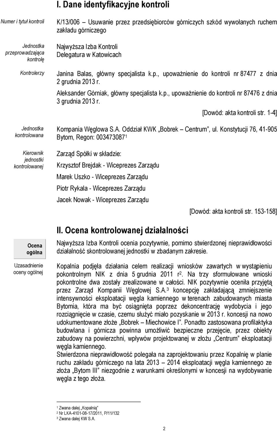 Aleksander Górniak, główny specjalista k.p., upoważnienie do kontroli nr 87476 z dnia 3 grudnia 2013 r. [Dowód: akta kontroli str. 1-4] Kompania Węglowa S.A. Oddział KWK Bobrek Centrum, ul.