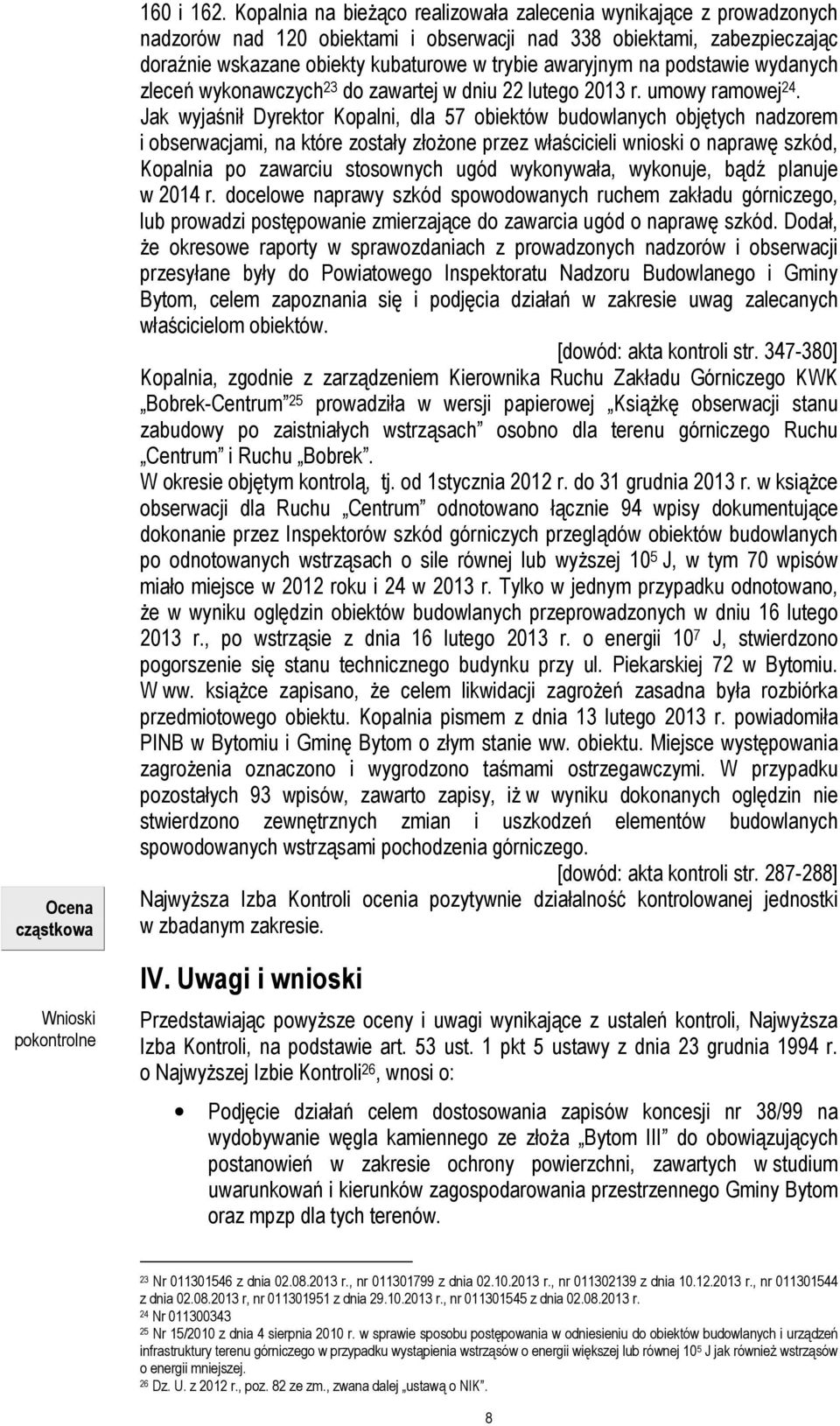 na podstawie wydanych zleceń wykonawczych 23 do zawartej w dniu 22 lutego 2013 r. umowy ramowej 24.