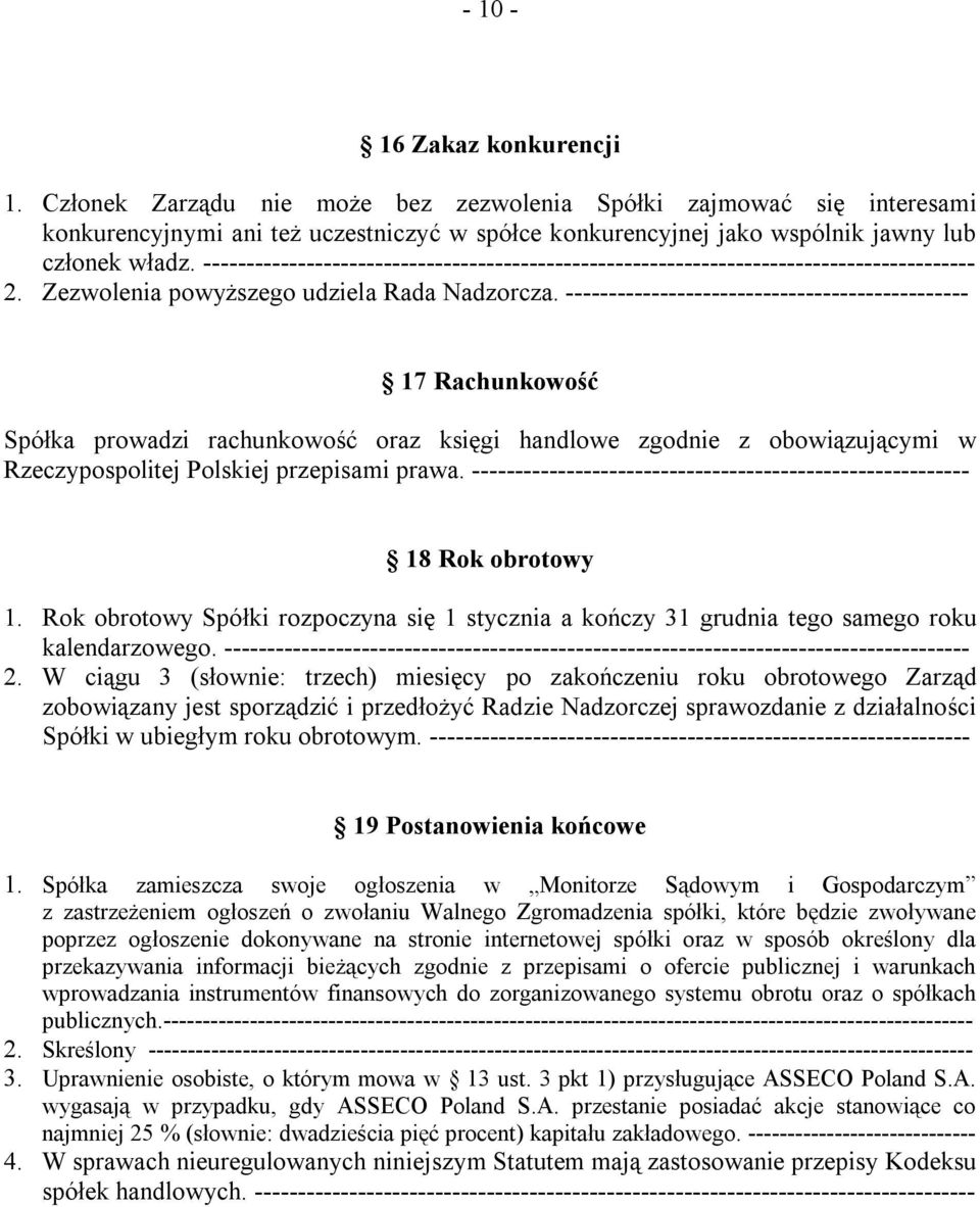 ----------------------------------------------- 17 Rachunkowość Spółka prowadzi rachunkowość oraz księgi handlowe zgodnie z obowiązującymi w Rzeczypospolitej Polskiej przepisami prawa.