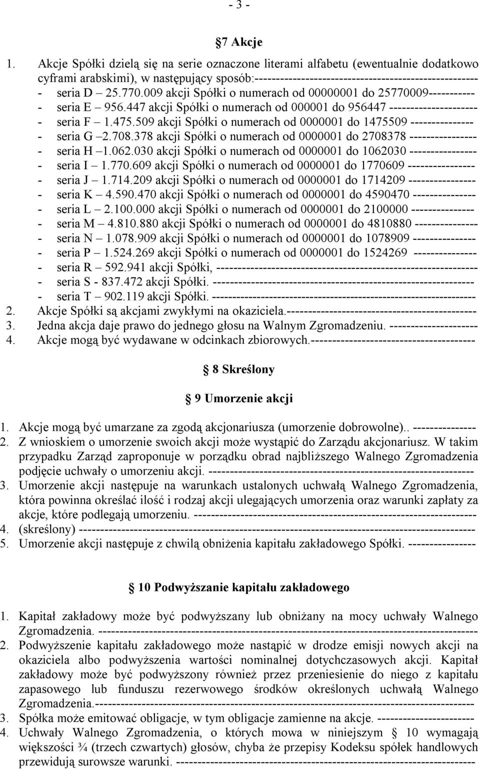 009 akcji Spółki o numerach od 00000001 do 25770009----------- - seria E 956.447 akcji Spółki o numerach od 000001 do 956447 --------------------- - seria F 1.475.