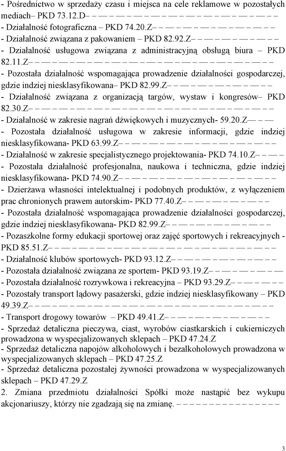 Z - Działalność związana z organizacją targów, wystaw i kongresów PKD 82.30.Z - Działalność w zakresie nagrań dźwiękowych i muzycznych- 59.20.