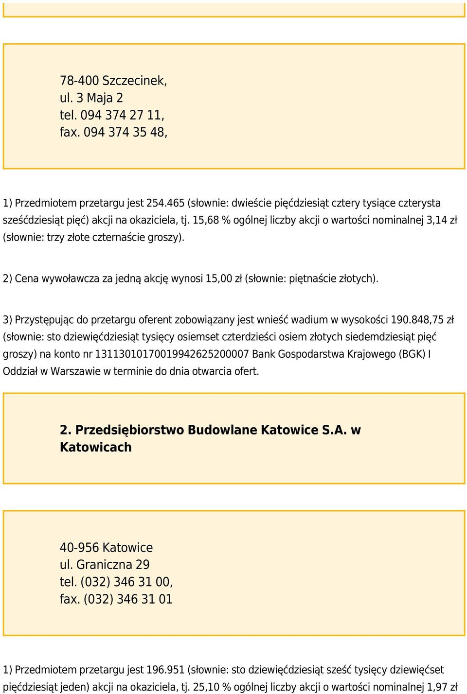 15,68 % ogólnej liczby akcji o wartości nominalnej 3,14 zł (słownie: trzy złote czternaście groszy). 2) Cena wywoławcza za jedną akcję wynosi 15,00 zł (słownie: piętnaście złotych).