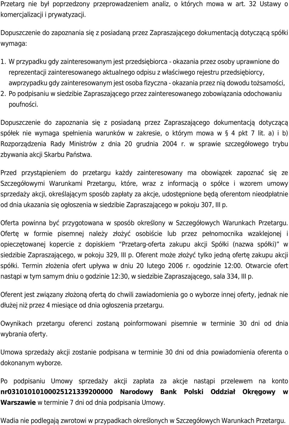 W przypadku gdy zainteresowanym jest przedsiębiorca - okazania przez osoby uprawnione do reprezentacji zainteresowanego aktualnego odpisu z właściwego rejestru przedsiębiorcy, awprzypadku gdy