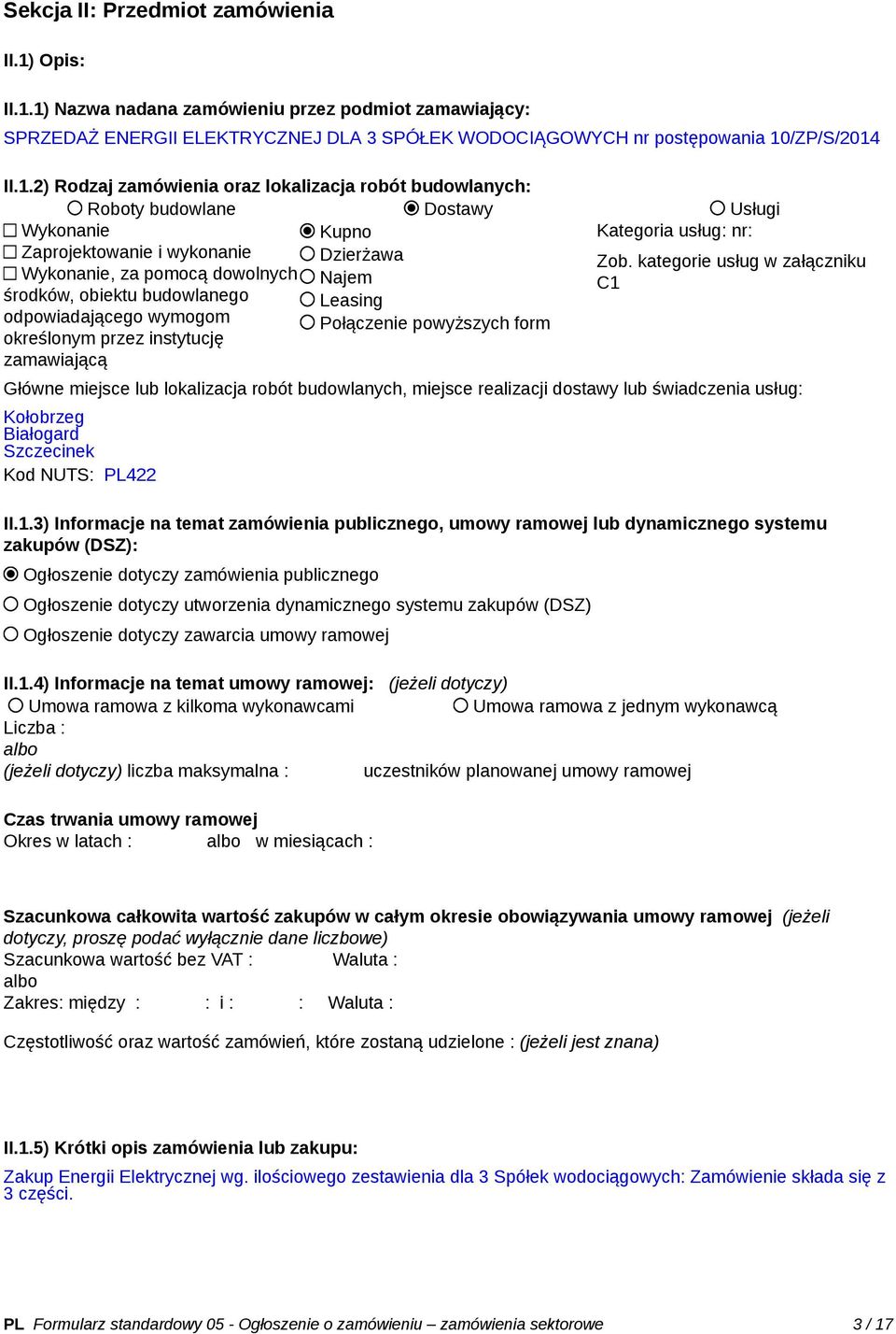 kategorie usług w załączniku Wykonanie, za pomocą dowolnych Najem C1 środków, obiektu budowlanego Leasing odpowiadającego wymogom Połączenie powyższych form określonym przez instytucję zamawiającą