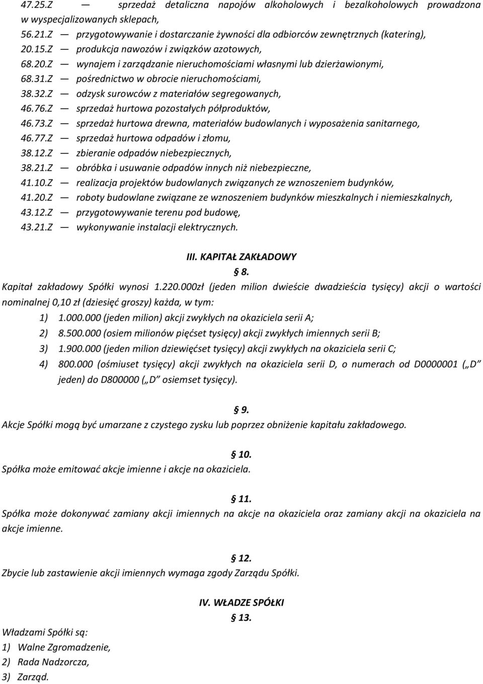 Z odzysk surowców z materiałów segregowanych, 46.76.Z sprzedaż hurtowa pozostałych półproduktów, 46.73.Z sprzedaż hurtowa drewna, materiałów budowlanych i wyposażenia sanitarnego, 46.77.