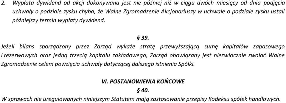 Jeżeli bilans sporządzony przez Zarząd wykaże stratę przewyższającą sumę kapitałów zapasowego i rezerwowych oraz jedną trzecią kapitału zakładowego, Zarząd