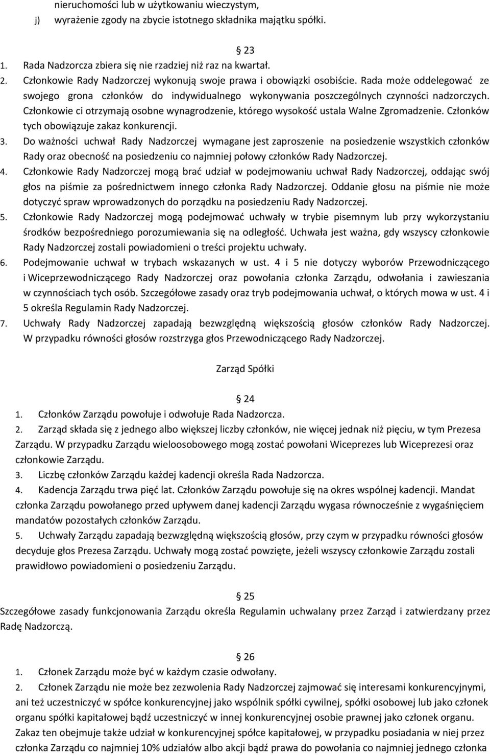 Członkowie ci otrzymają osobne wynagrodzenie, którego wysokość ustala Walne Zgromadzenie. Członków tych obowiązuje zakaz konkurencji. 3.
