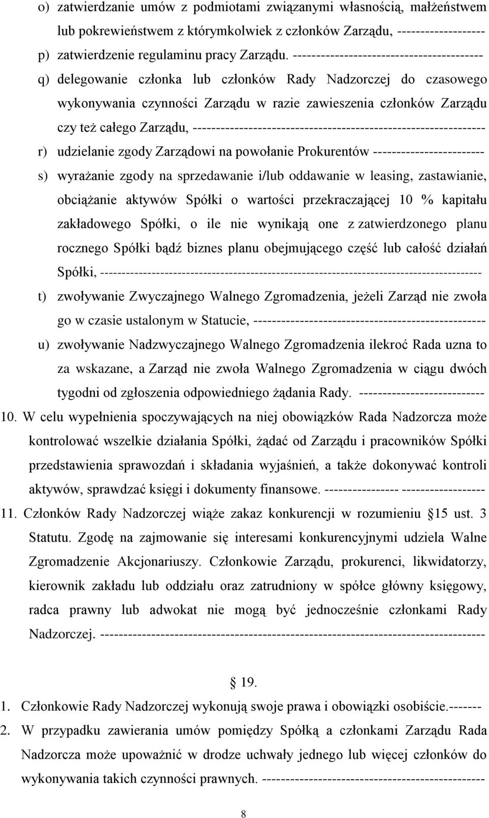 --------------------------------------------------------------- r) udzielanie zgody Zarządowi na powołanie Prokurentów ------------------------ s) wyrażanie zgody na sprzedawanie i/lub oddawanie w
