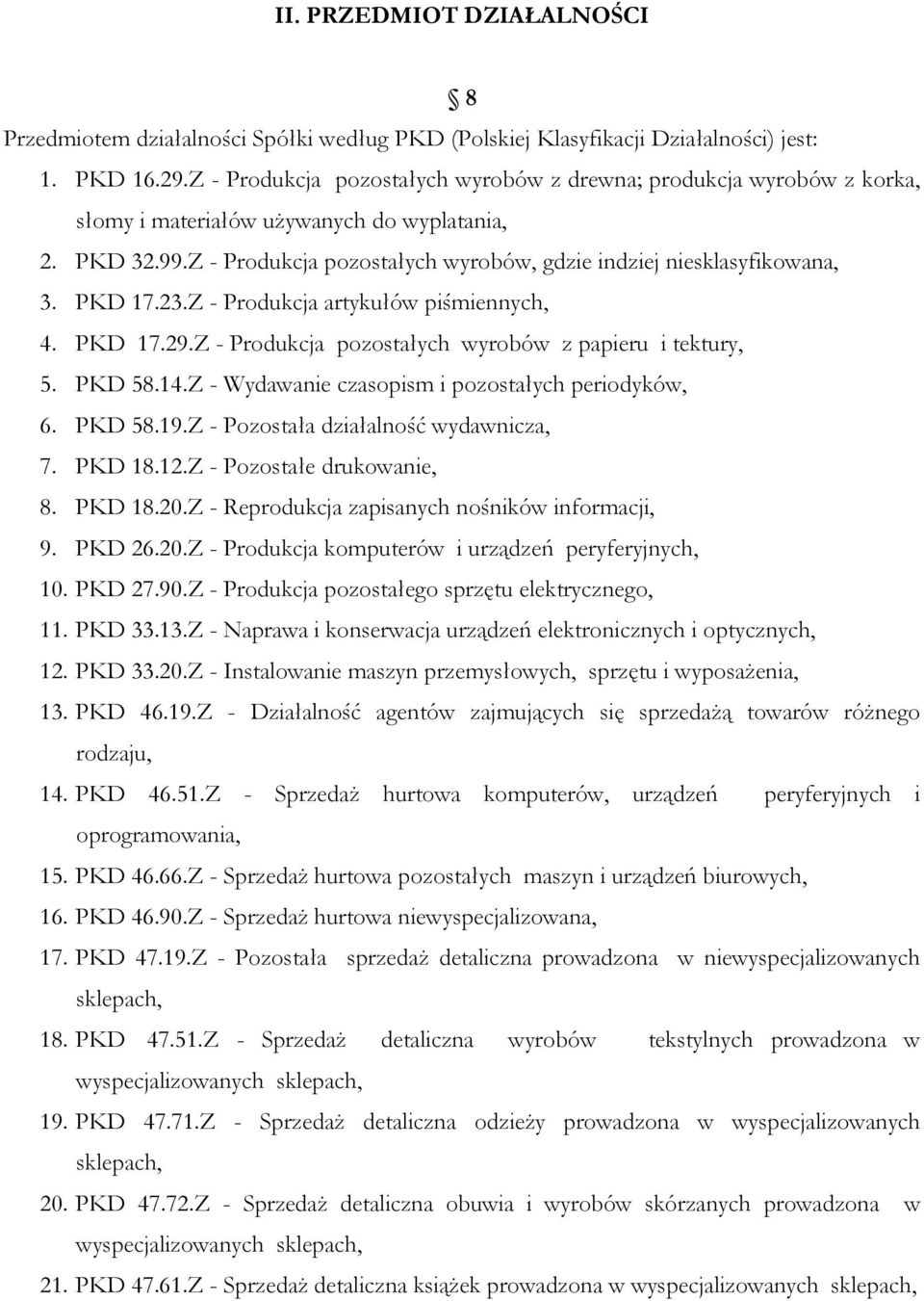 PKD 17.23.Z - Produkcja artykułów piśmiennych, 4. PKD 17.29.Z - Produkcja pozostałych wyrobów z papieru i tektury, 5. PKD 58.14.Z - Wydawanie czasopism i pozostałych periodyków, 6. PKD 58.19.