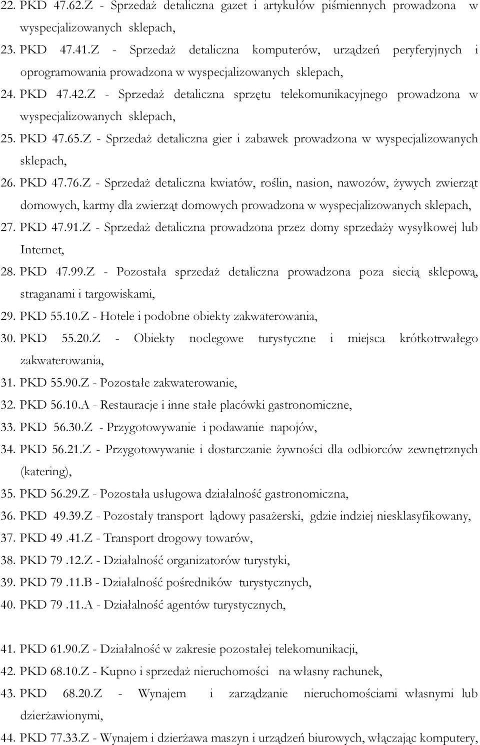 Z - Sprzedaż detaliczna sprzętu telekomunikacyjnego prowadzona w wyspecjalizowanych sklepach, 25. PKD 47.65.Z - Sprzedaż detaliczna gier i zabawek prowadzona w wyspecjalizowanych sklepach, 26. PKD 47.76.