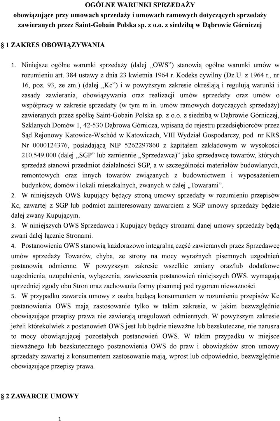 ) (dalej Kc ) i w powyższym zakresie określają i regulują warunki i zasady zawierania, obowiązywania oraz realizacji umów sprzedaży oraz umów o współpracy w zakresie sprzedaży (w tym m in.