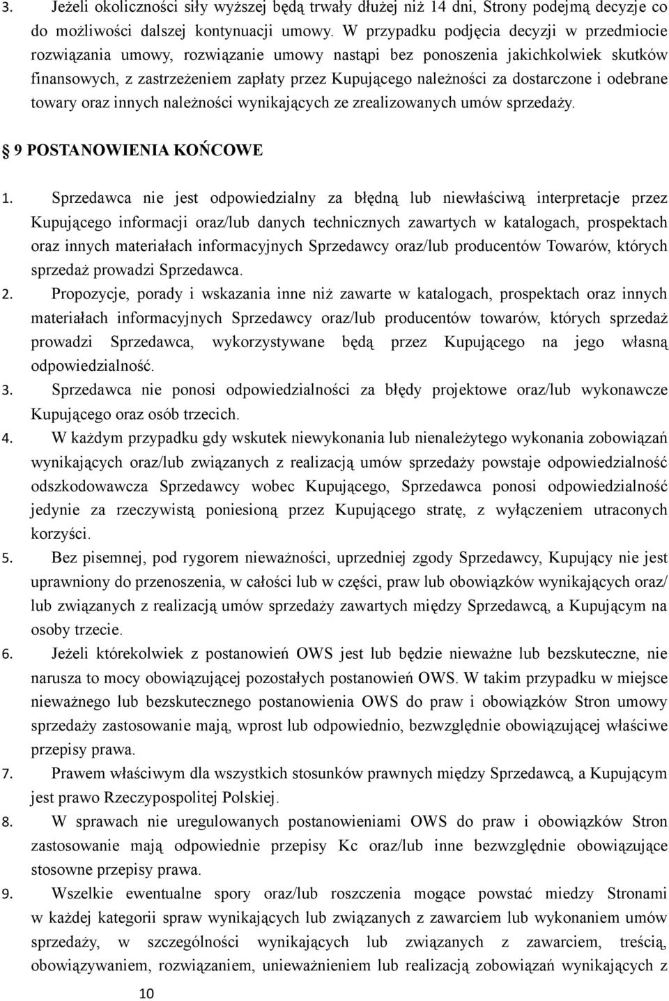 dostarczone i odebrane towary oraz innych należności wynikających ze zrealizowanych umów sprzedaży. 9 POSTANOWIENIA KOŃCOWE 1.