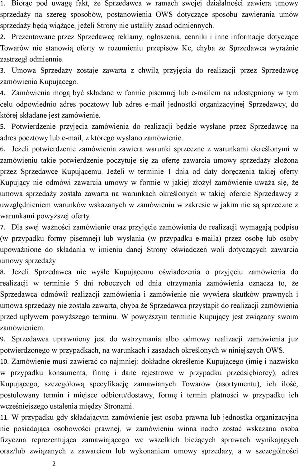 Prezentowane przez Sprzedawcę reklamy, ogłoszenia, cenniki i inne informacje dotyczące Towarów nie stanowią oferty w rozumieniu przepisów Kc, chyba że Sprzedawca wyraźnie zastrzegł odmiennie. 3.
