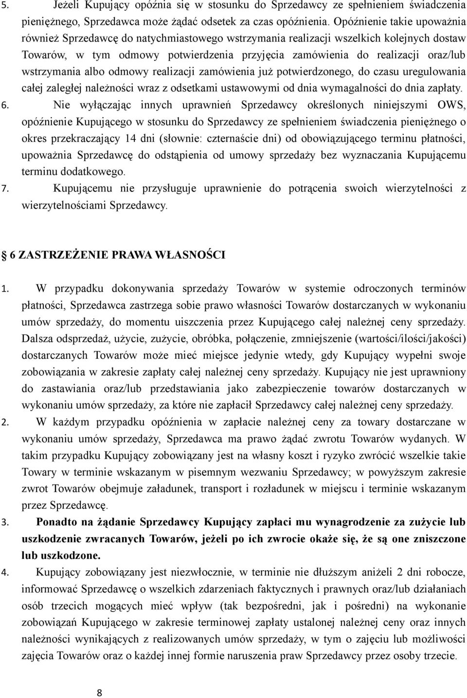 wstrzymania albo odmowy realizacji zamówienia już potwierdzonego, do czasu uregulowania całej zaległej należności wraz z odsetkami ustawowymi od dnia wymagalności do dnia zapłaty. 6.