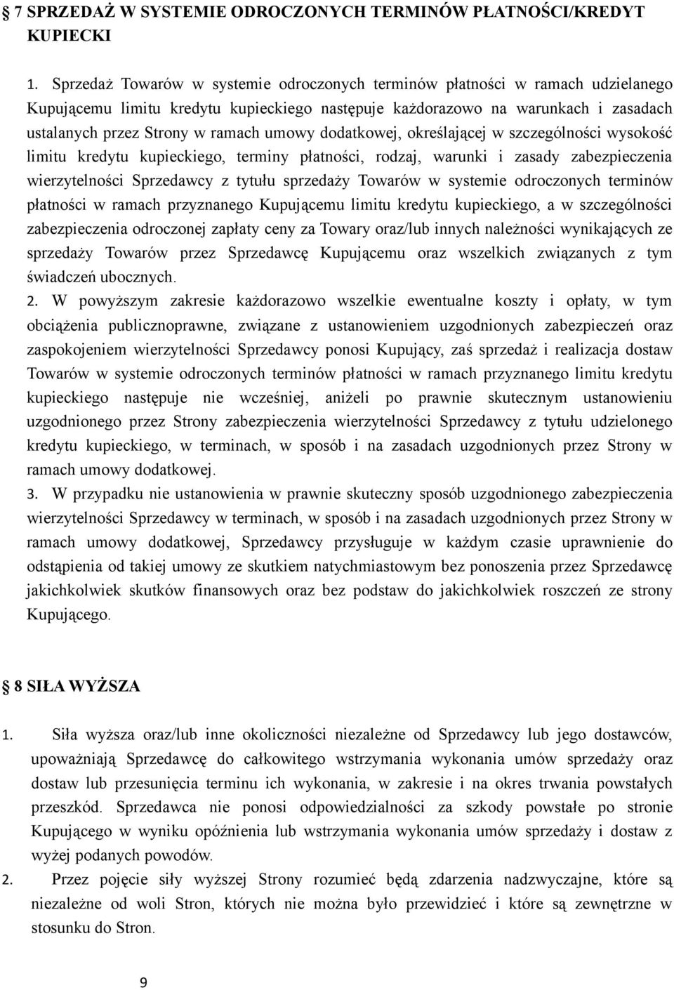 umowy dodatkowej, określającej w szczególności wysokość limitu kredytu kupieckiego, terminy płatności, rodzaj, warunki i zasady zabezpieczenia wierzytelności Sprzedawcy z tytułu sprzedaży Towarów w