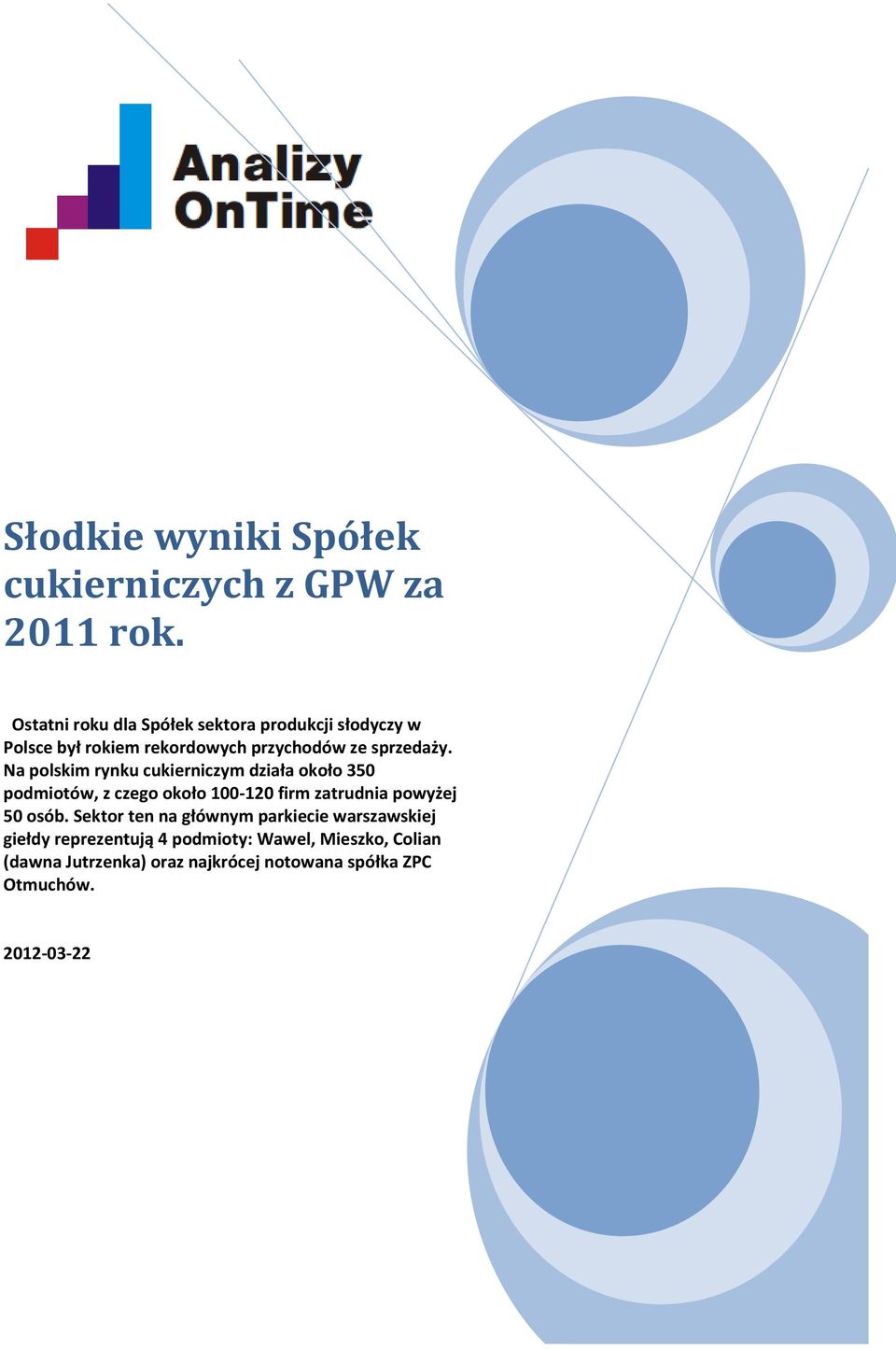 Na polskim rynku cukierniczym działa około 350 podmiotów, z czego około 100-120 firm zatrudnia powyżej 50 osób.