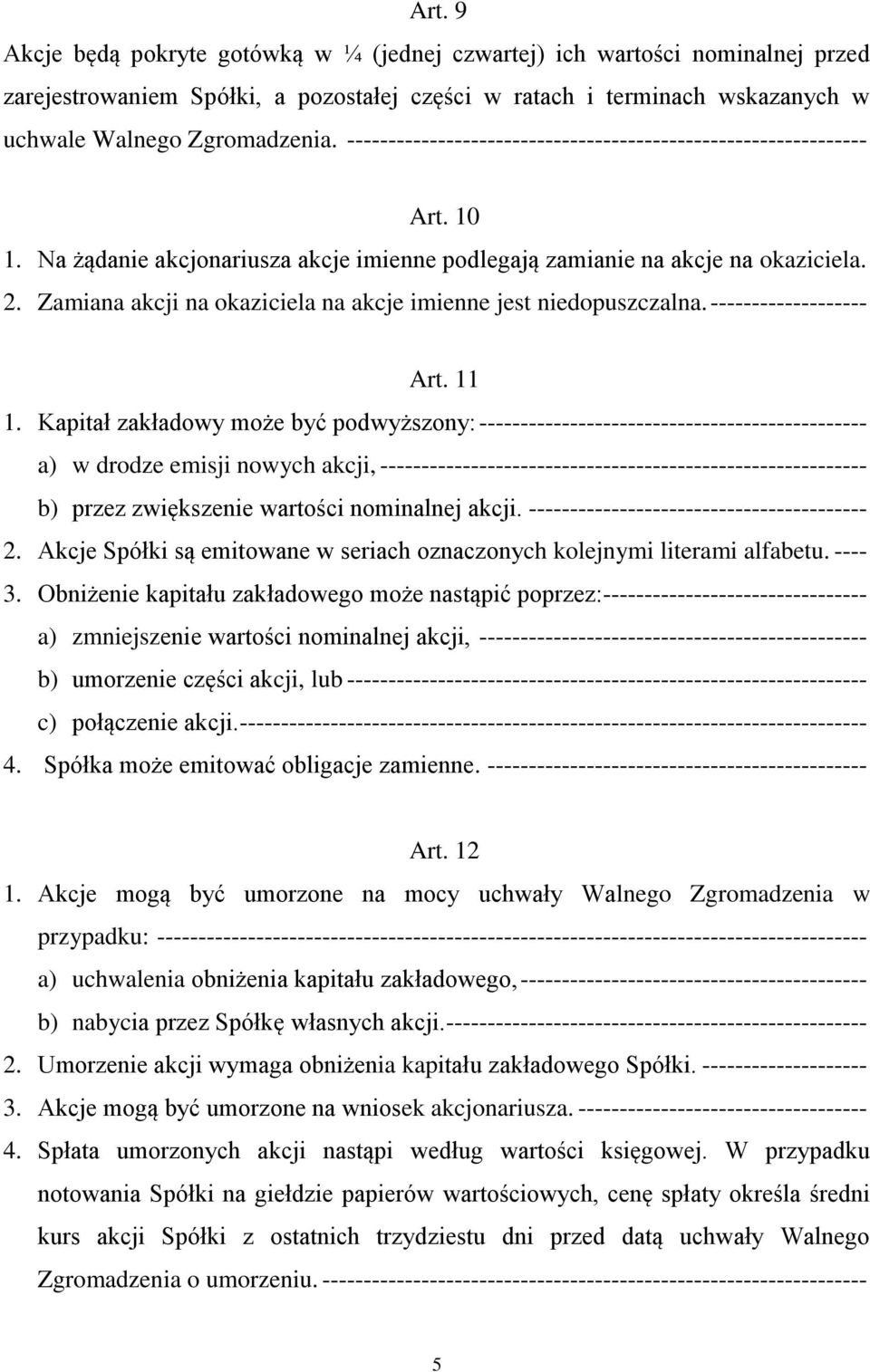 Zamiana akcji na okaziciela na akcje imienne jest niedopuszczalna. ------------------- Art. 11 1.