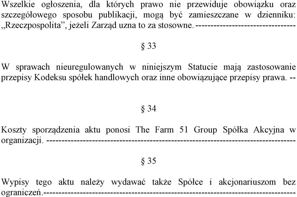 --------------------------------- 33 W sprawach nieuregulowanych w niniejszym Statucie mają zastosowanie przepisy Kodeksu spółek handlowych oraz inne obowiązujące przepisy