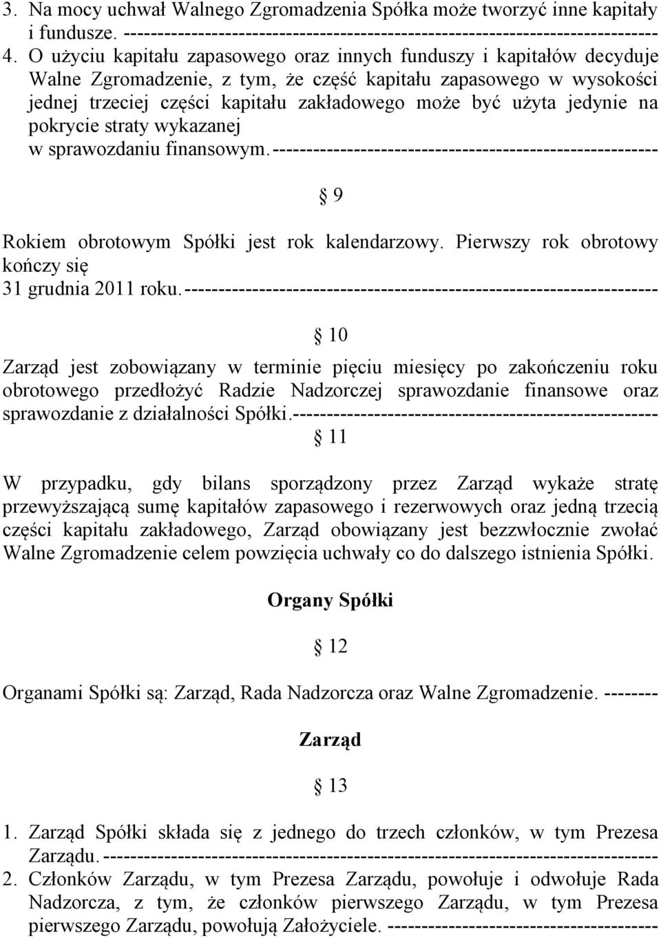 jedynie na pokrycie straty wykazanej w sprawozdaniu finansowym. --------------------------------------------------------- 9 Rokiem obrotowym Spółki jest rok kalendarzowy.