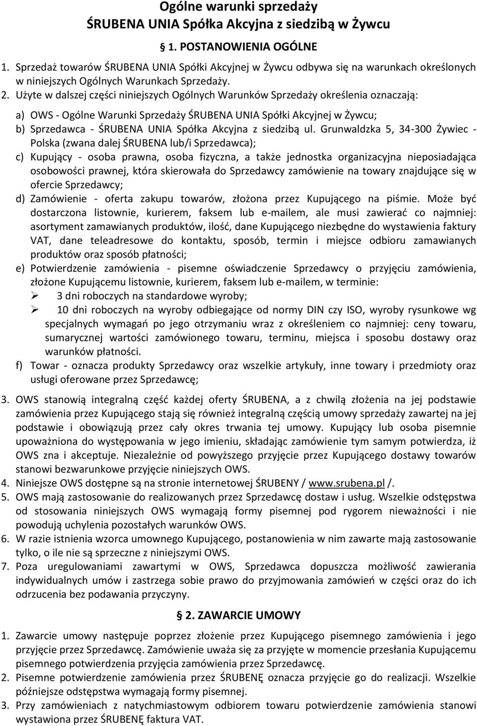 Użyte w dalszej części niniejszych Ogólnych Warunków Sprzedaży określenia oznaczają: a) OWS - Ogólne Warunki Sprzedaży ŚRUBENA UNIA Spółki Akcyjnej w Żywcu; b) Sprzedawca - ŚRUBENA UNIA Spółka