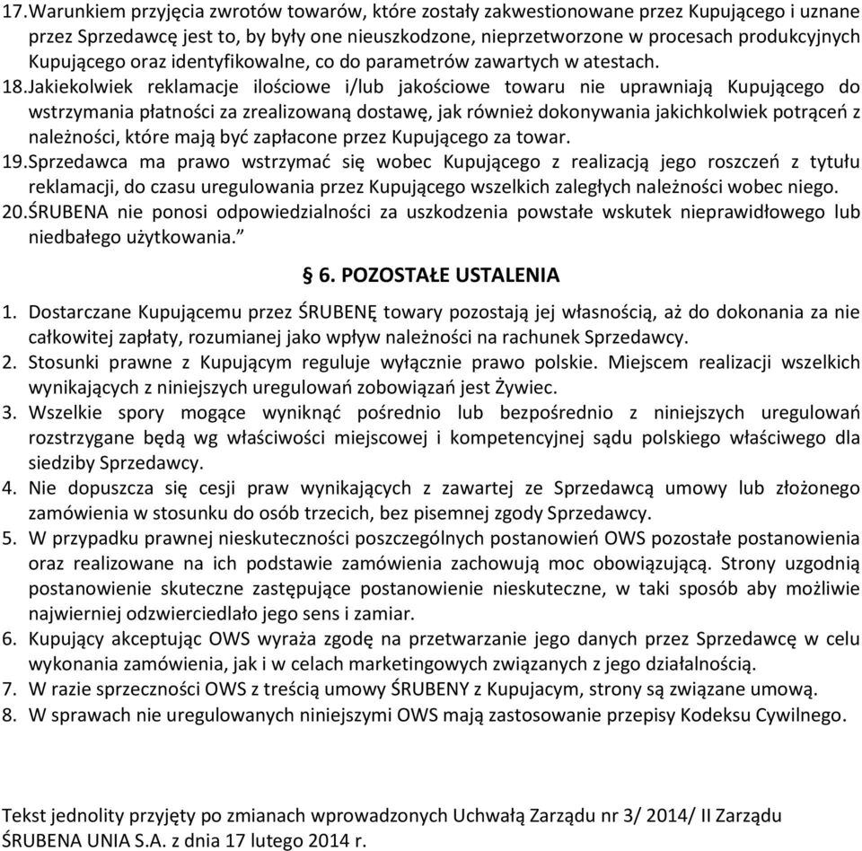 Jakiekolwiek reklamacje ilościowe i/lub jakościowe towaru nie uprawniają Kupującego do wstrzymania płatności za zrealizowaną dostawę, jak również dokonywania jakichkolwiek potrąceo z należności,