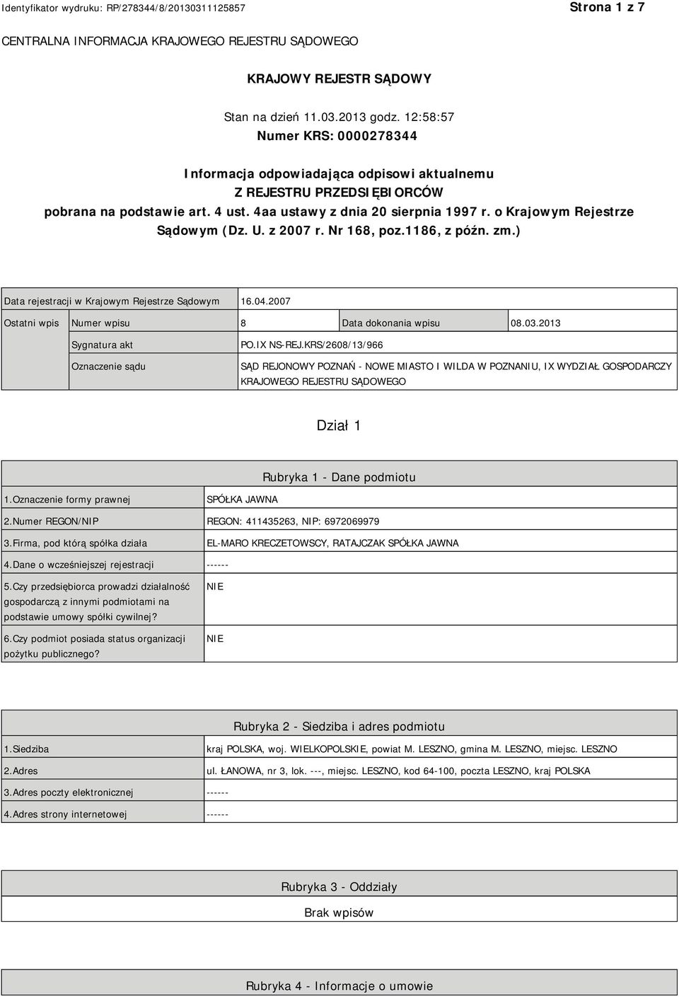 o Krajowym Rejestrze Sądowym (Dz. U. z 2007 r. Nr 168, poz.1186, z późn. zm.) Data rejestracji w Krajowym Rejestrze Sądowym 16.04.2007 Ostatni wpis Numer wpisu 8 Data dokonania wpisu 08.03.