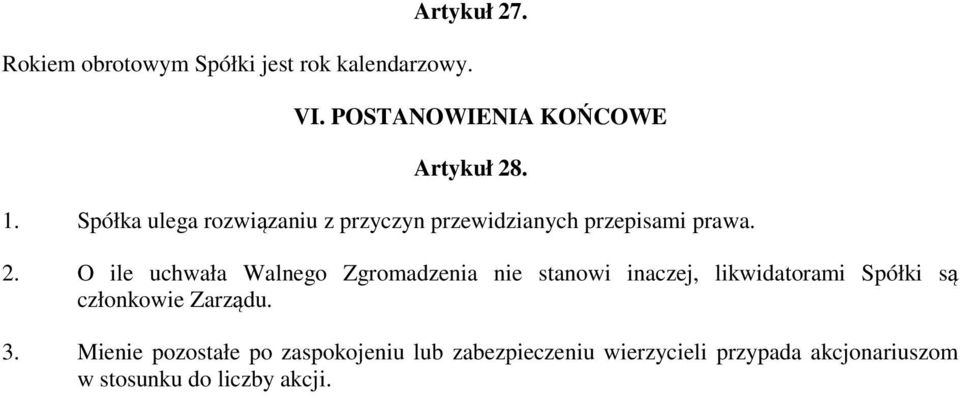 O ile uchwała Walnego Zgromadzenia nie stanowi inaczej, likwidatorami Spółki są członkowie