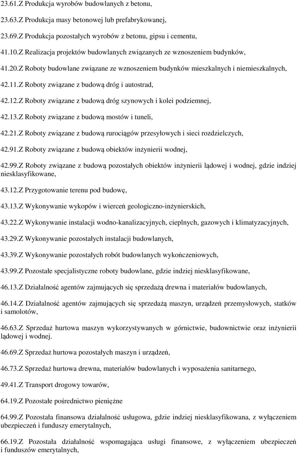 Z Roboty związane z budową dróg i autostrad, 42.12.Z Roboty związane z budową dróg szynowych i kolei podziemnej, 42.13.Z Roboty związane z budową mostów i tuneli, 42.21.