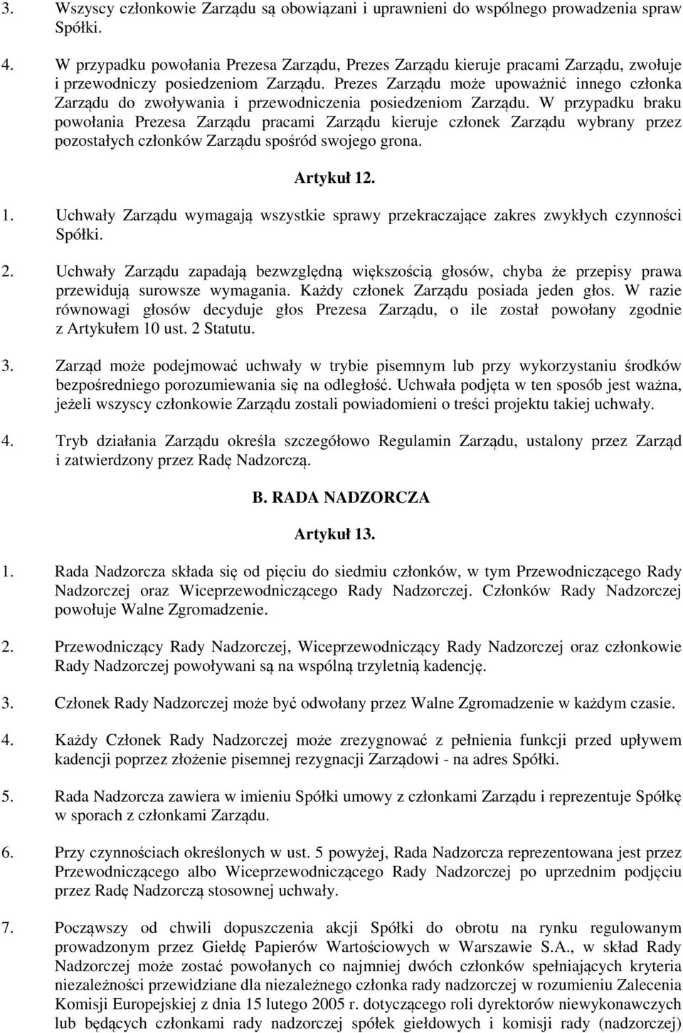 Prezes Zarządu może upoważnić innego członka Zarządu do zwoływania i przewodniczenia posiedzeniom Zarządu.