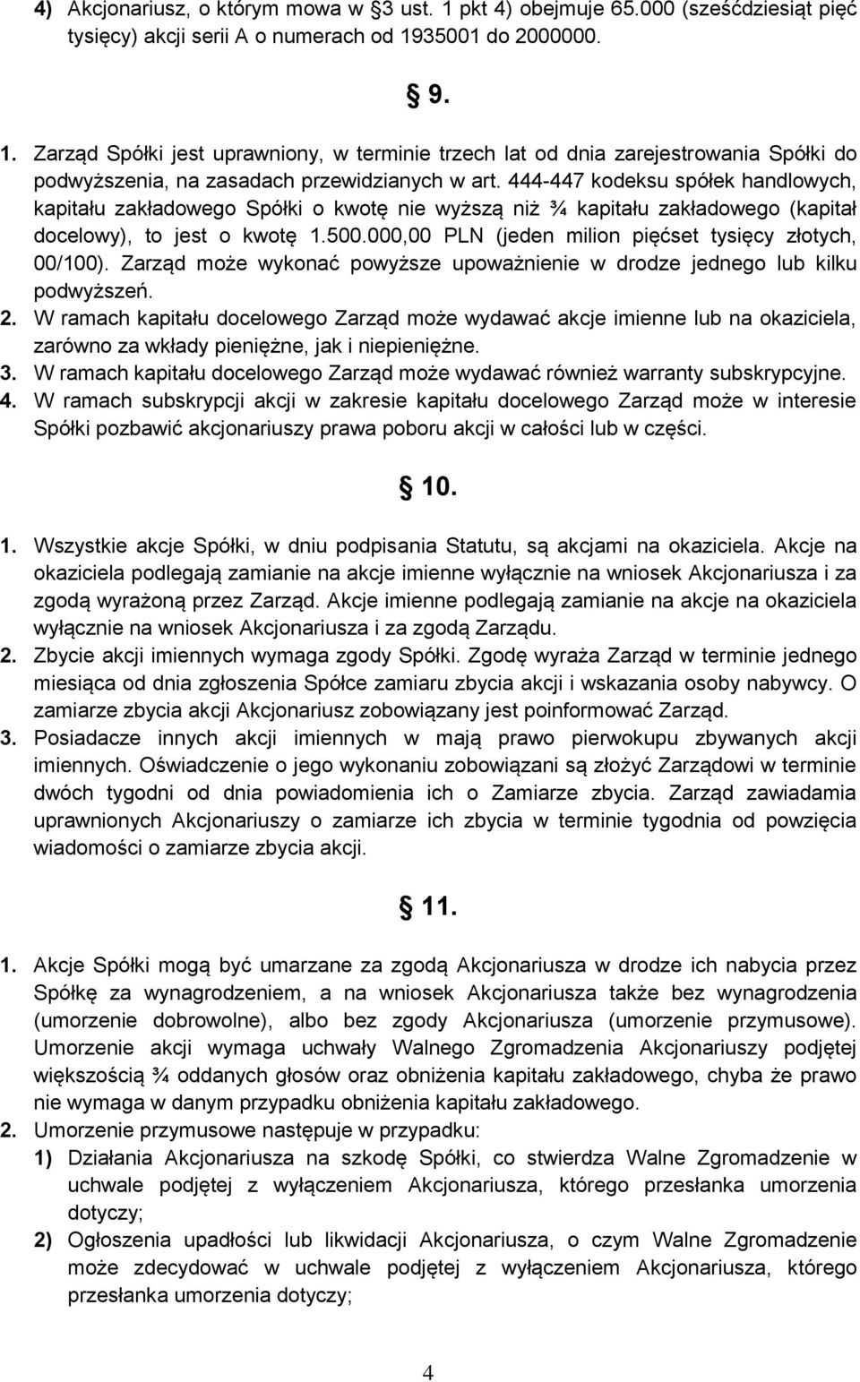 000,00 PLN (jeden milion pięćset tysięcy złotych, 00/100). Zarząd może wykonać powyższe upoważnienie w drodze jednego lub kilku podwyższeń. 2.