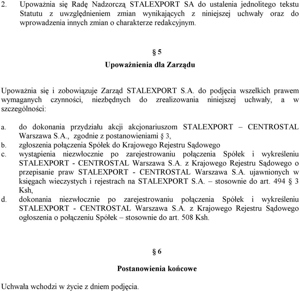 EXPORT S.A. do podjęcia wszelkich prawem wymaganych czynności, niezbędnych do zrealizowania niniejszej uchwały, a w szczególności: a.