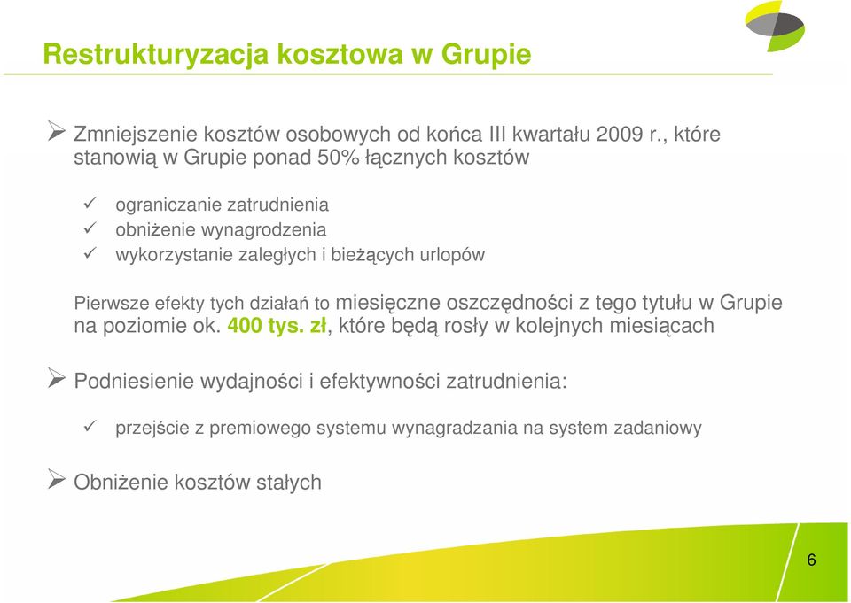 bieŝących urlopów Pierwsze efekty tych działań to miesięczne oszczędności z tego tytułu w Grupie na poziomie ok. 400 tys.