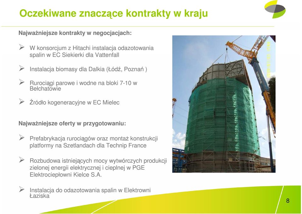 NajwaŜniejsze oferty w przygotowaniu: Prefabrykacja rurociągów oraz montaŝ konstrukcji platformy na Szetlandach dla Technip France Rozbudowa