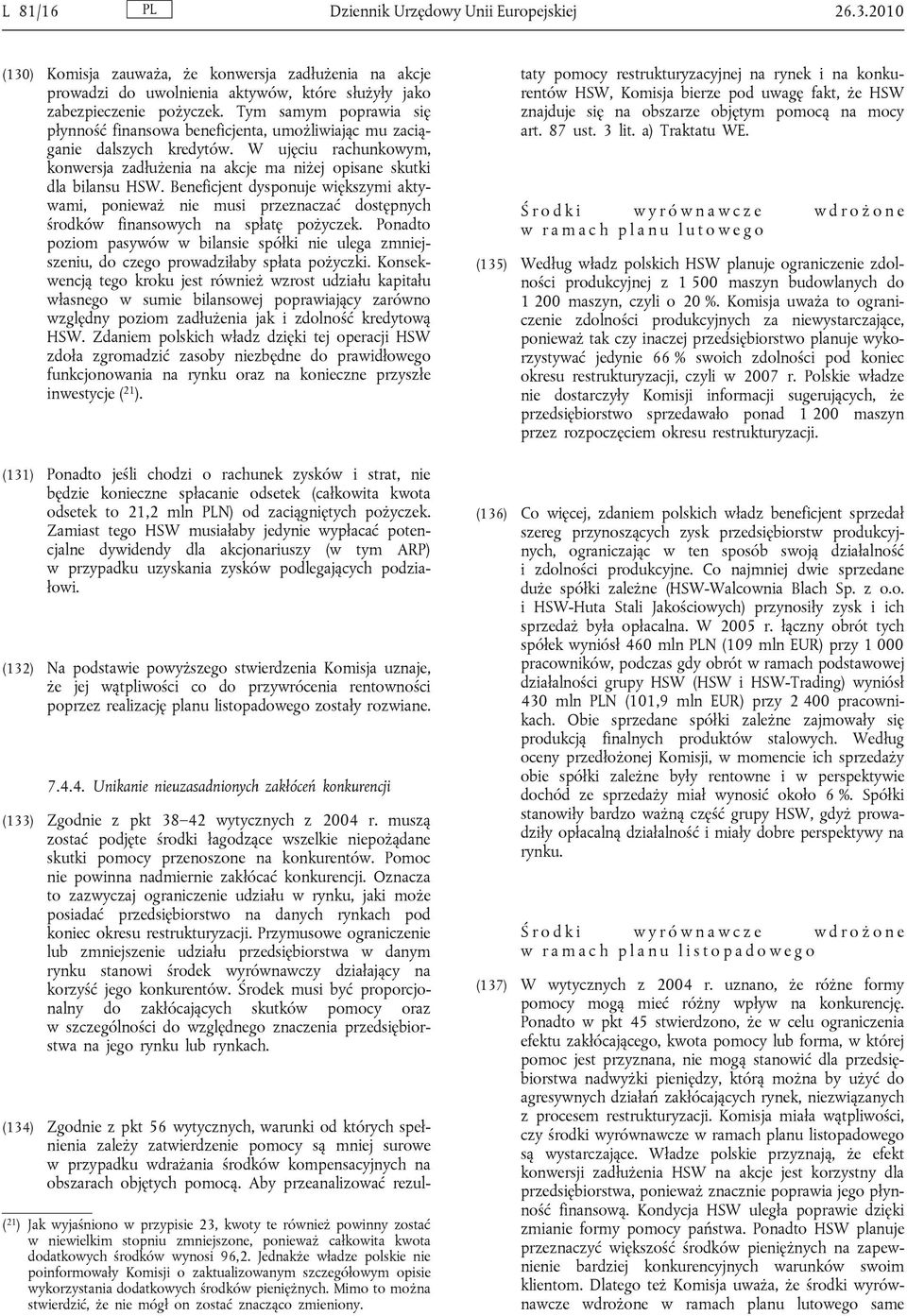 Beneficjent dysponuje większymi aktywami, ponieważ nie musi przeznaczać dostępnych środków finansowych na spłatę pożyczek.