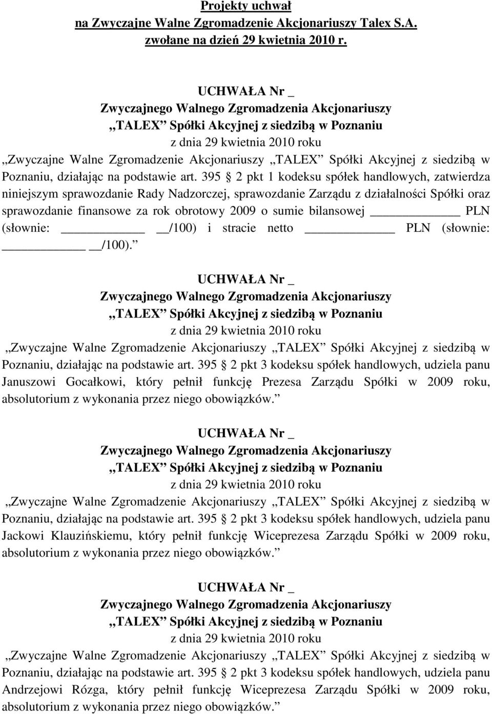 za rok obrotowy 2009 o sumie bilansowej PLN (słownie: /100) i stracie netto PLN (słownie: /100).