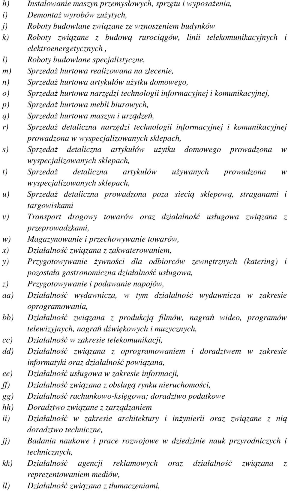 narzędzi technologii informacyjnej i komunikacyjnej, p) Sprzedaż hurtowa mebli biurowych, q) Sprzedaż hurtowa maszyn i urządzeń, r) Sprzedaż detaliczna narzędzi technologii informacyjnej i