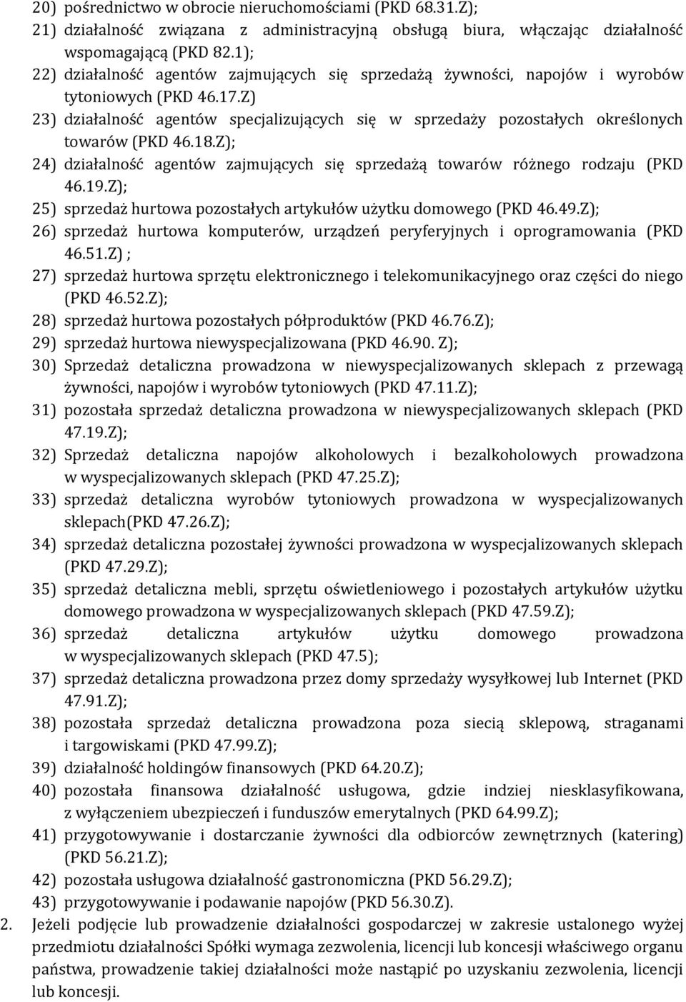 Z) 23) działalność agentów specjalizujących się w sprzedaży pozostałych określonych towarów (PKD 46.18.Z); 24) działalność agentów zajmujących się sprzedażą towarów różnego rodzaju (PKD 46.19.