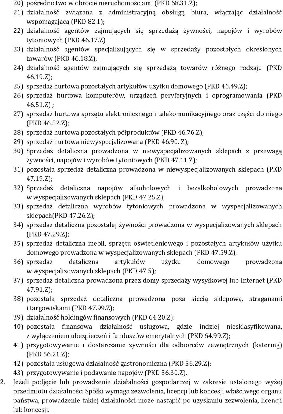 Z) 23) działalność agentów specjalizujących się w sprzedaży pozostałych określonych towarów (PKD 46.18.Z); 24) działalność agentów zajmujących się sprzedażą towarów różnego rodzaju (PKD 46.19.