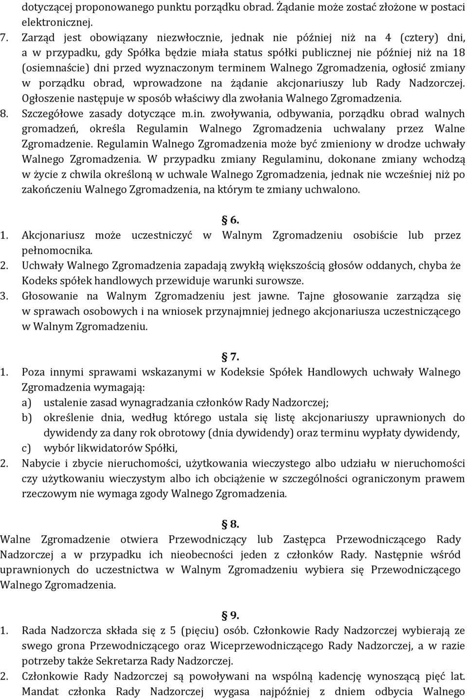 wyznaczonym terminem Walnego Zgromadzenia, ogłosić zmiany w porządku obrad, wprowadzone na żądanie akcjonariuszy lub Rady Nadzorczej.