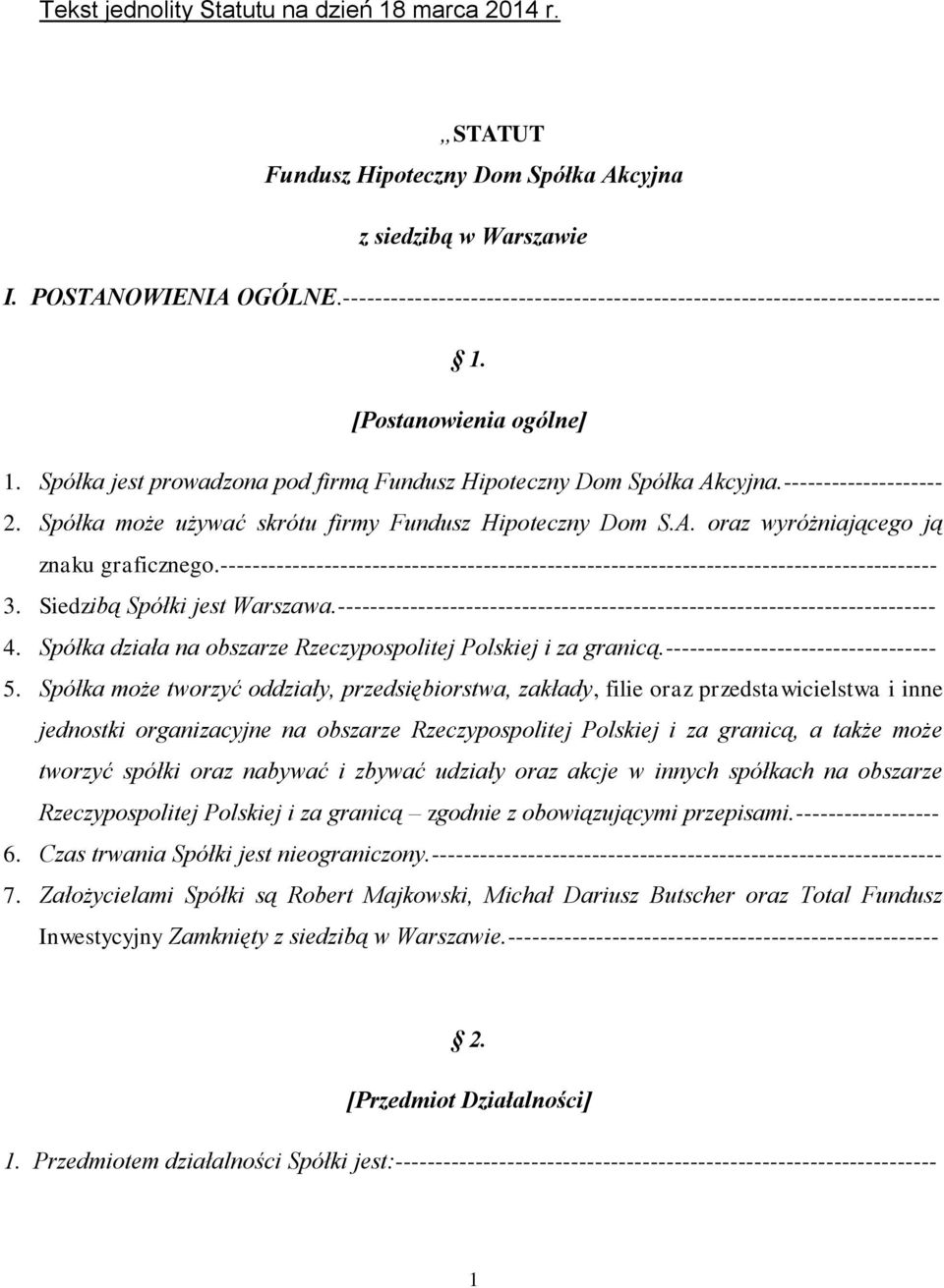 Spółka może używać skrótu firmy Fundusz Hipoteczny Dom S.A. oraz wyróżniającego ją znaku graficznego.------------------------------------------------------------------------------------------ 3.