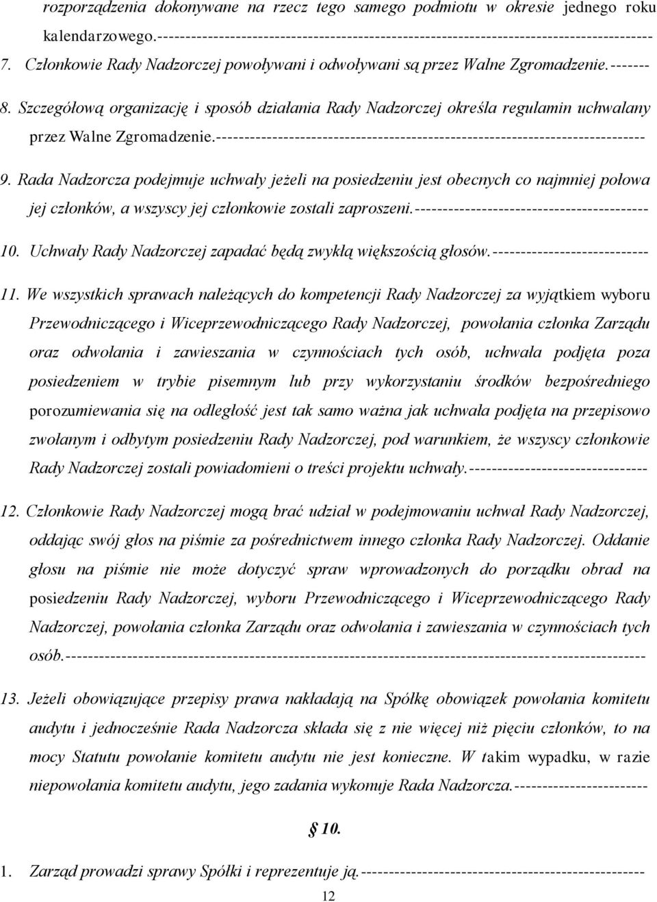 Szczegółową organizację i sposób działania Rady Nadzorczej określa regulamin uchwalany przez Walne Zgromadzenie.----------------------------------------------------------------------------- 9.