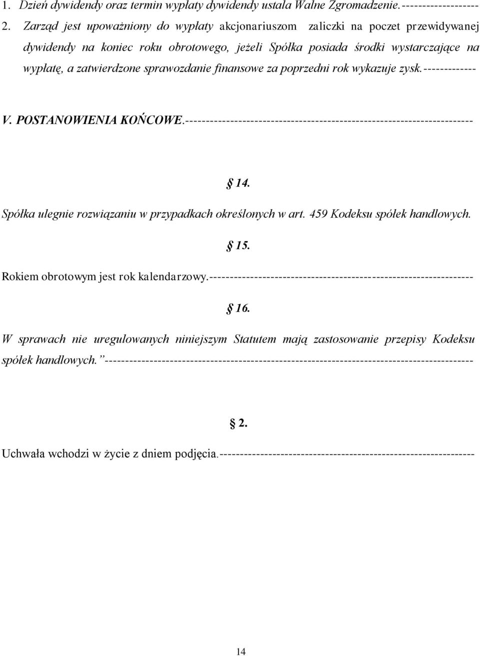 sprawozdanie finansowe za poprzedni rok wykazuje zysk.------------- V. POSTANOWIENIA KOŃCOWE.----------------------------------------------------------------------- 14.