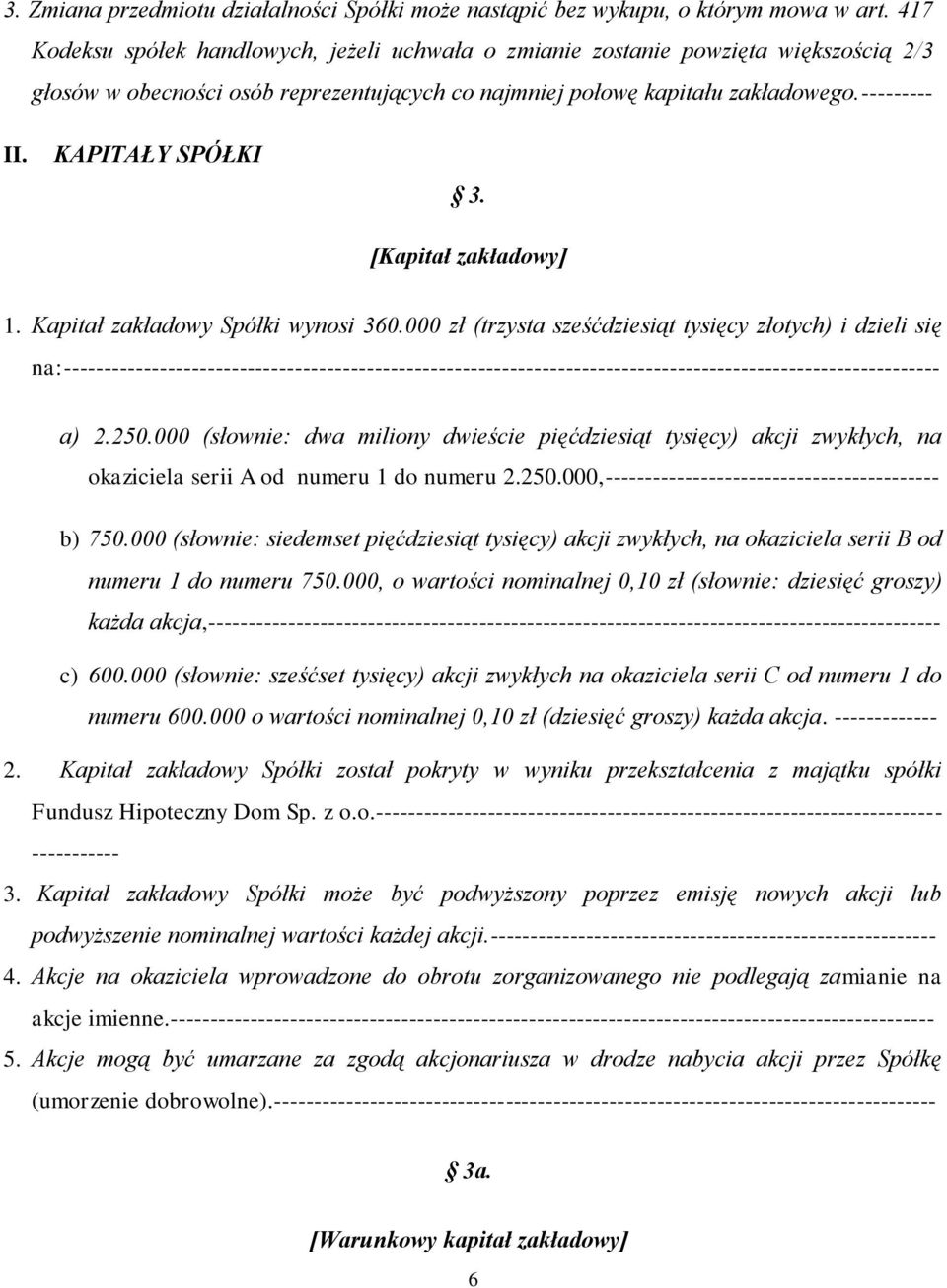 KAPITAŁY SPÓŁKI 3. [Kapitał zakładowy] 1. Kapitał zakładowy Spółki wynosi 360.