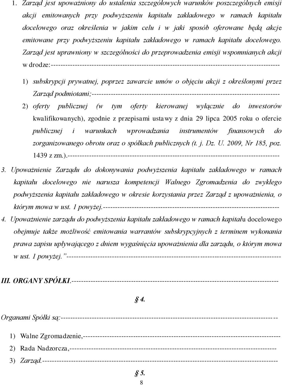 Zarząd jest uprawniony w szczególności do przeprowadzenia emisji wspomnianych akcji w drodze:------------------------------------------------------------------------------------------------ 1)