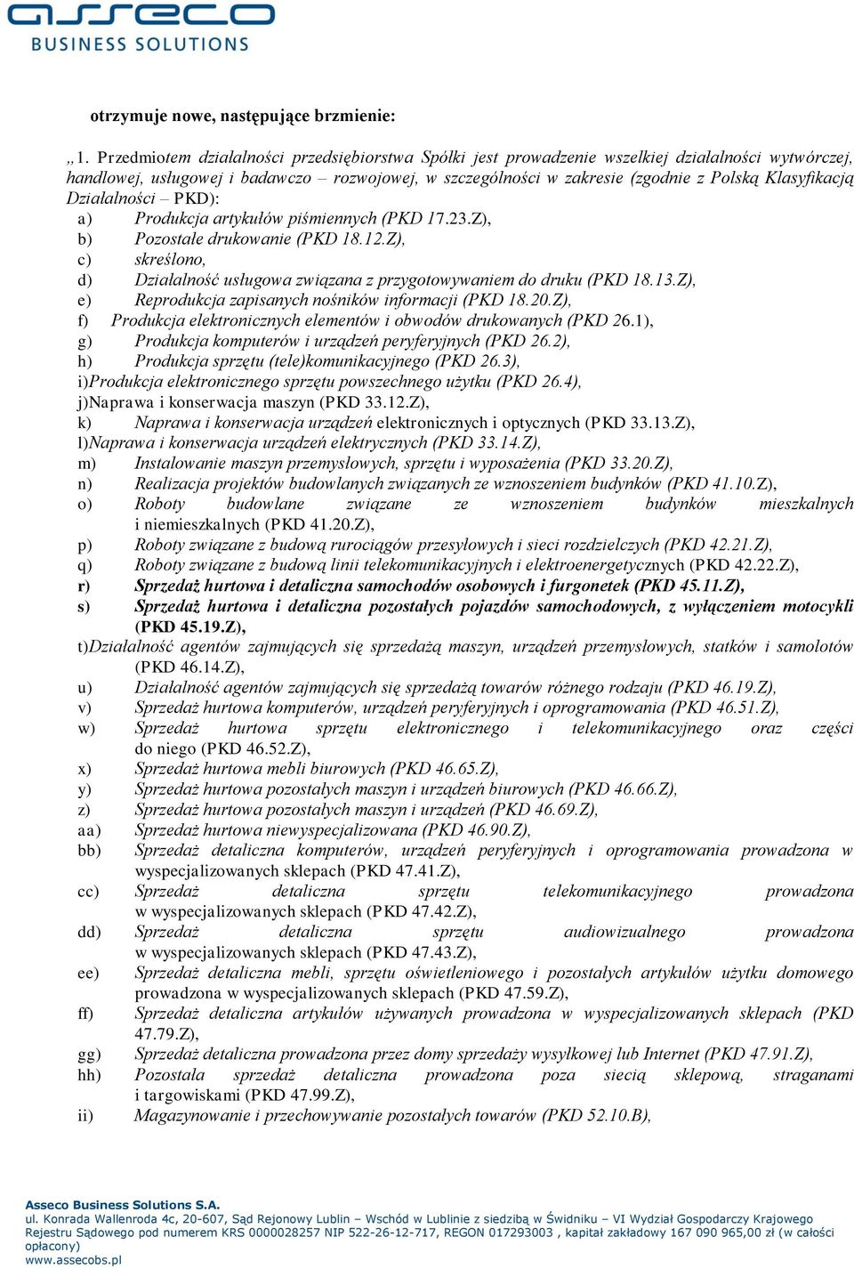 Klasyfikacją Działalności PKD): a) Produkcja artykułów piśmiennych (PKD 17.23.Z), b) Pozostałe drukowanie (PKD 18.12.